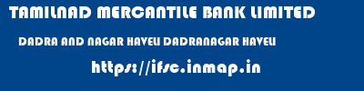 TAMILNAD MERCANTILE BANK LIMITED  DADRA AND NAGAR HAVELI DADRANAGAR HAVELI    ifsc code